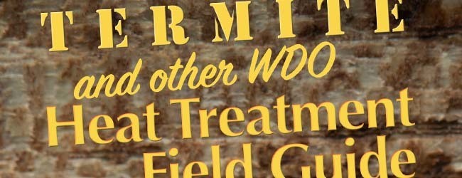Termite and Other WDO Heat Treatment Field Guide