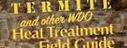 Termite and Other WDO Heat Treatment Field Guide